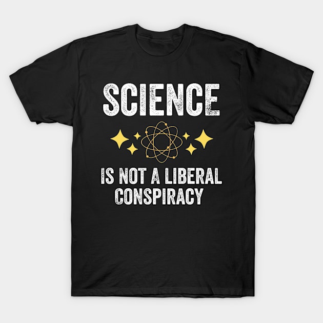 Science Is Not A Liberal Conspiracy T-Shirt by dreamer01